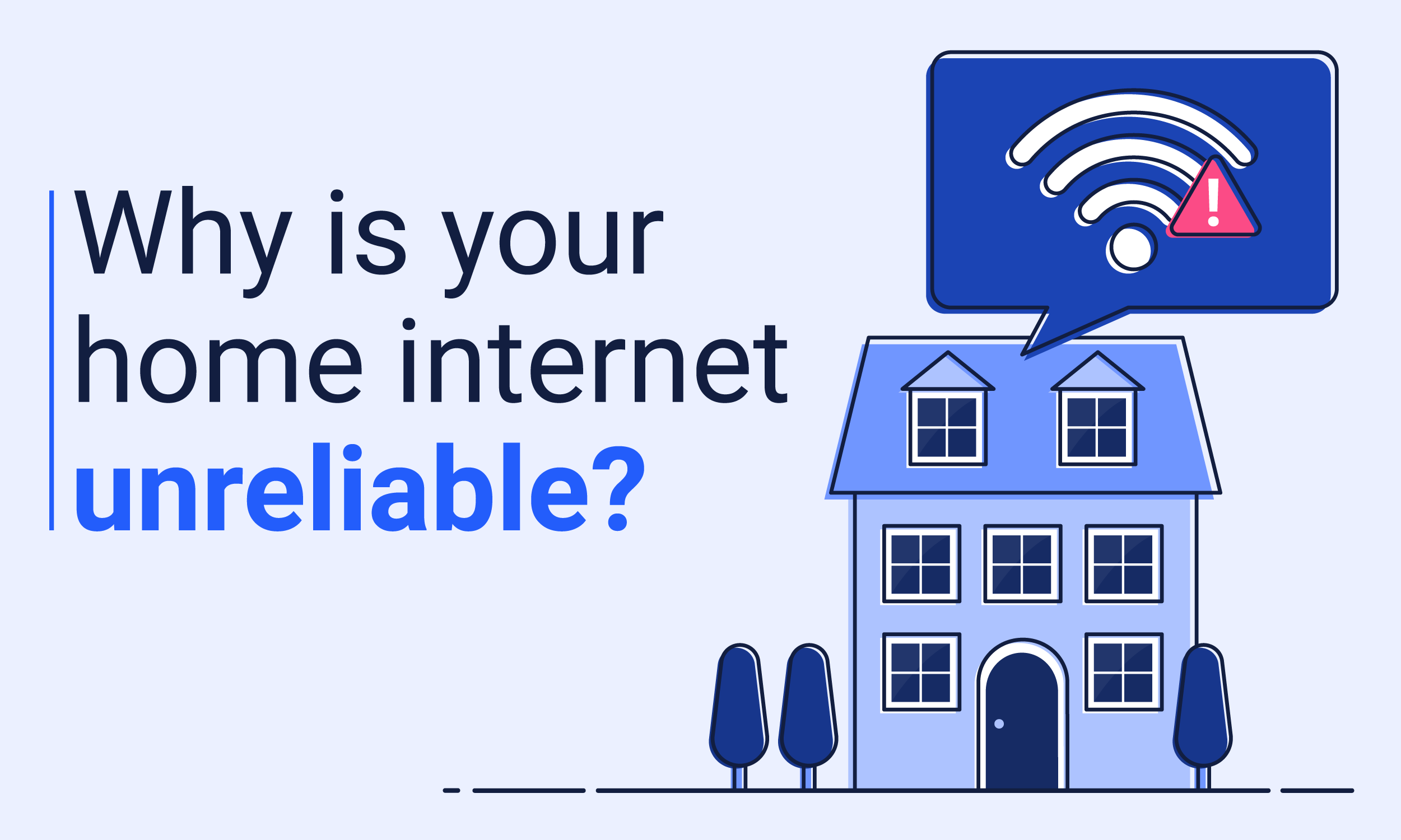 Why is your home internet unreliable