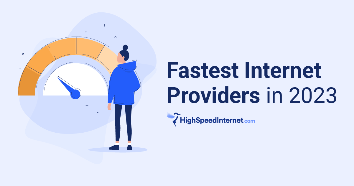 The Fastest Internet Providers in July 2023 | Highspeedinternet.com