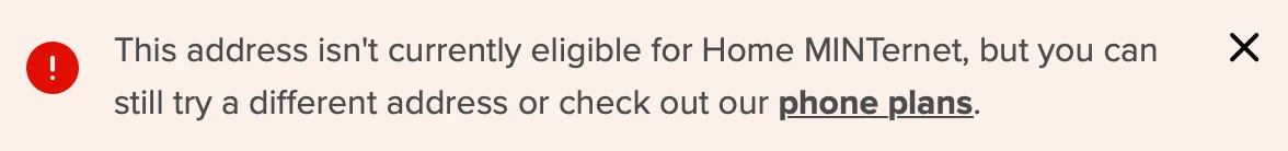 MINTernet denial message that reads "This address isn't currently eligible for Home MINTernet, but you can still try a different address or check out our phone plans."